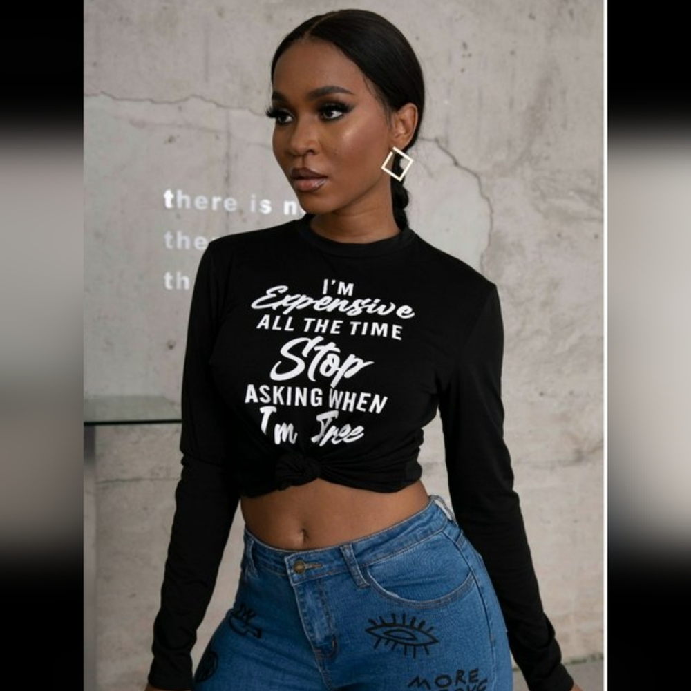 FUNNY LONG SLEEVED TEE "IM EXPENSIVE ALL THE TIME STOP ASKING WHEN IM FREE"